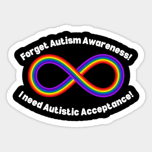 Forget Autism Awareness I Need Autistic Acceptance! Curved W Sticker